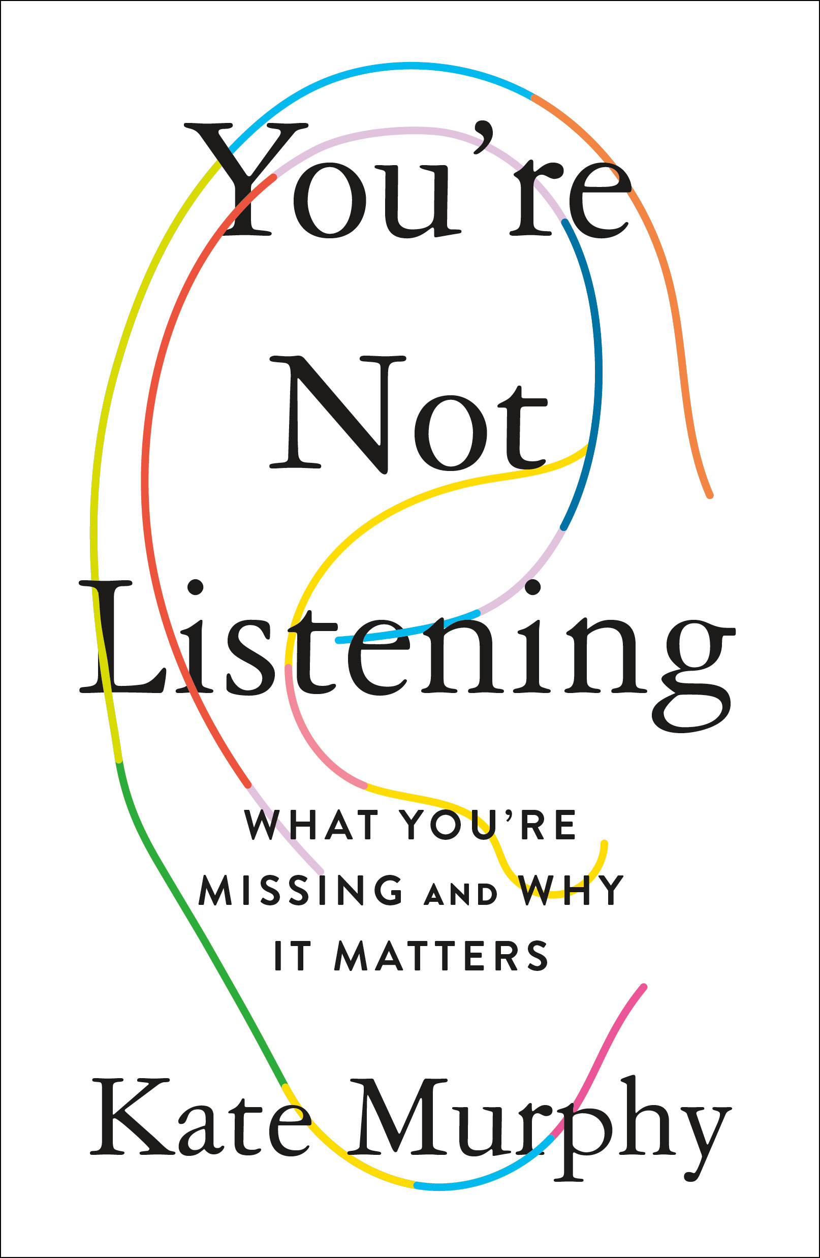 You're Not Listening: What You're Missing and Why It Matters